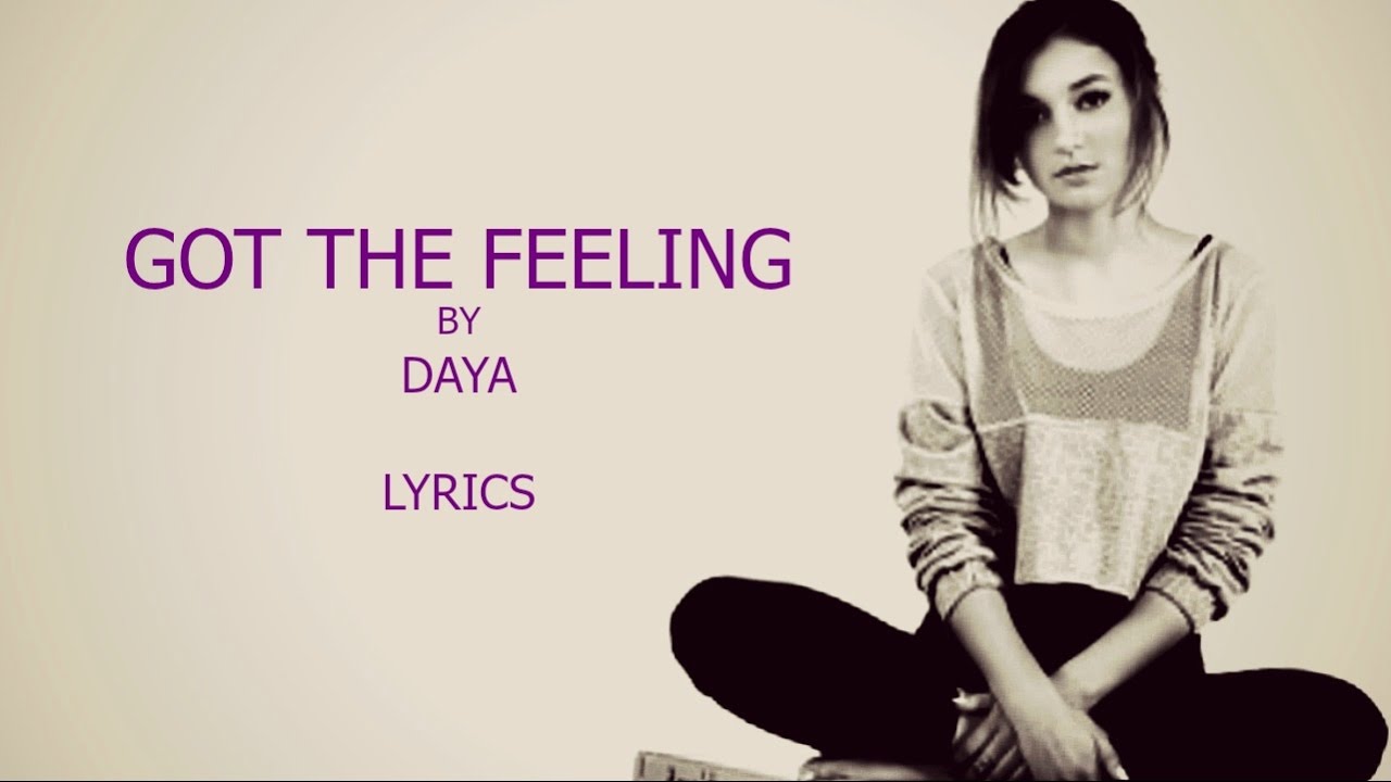 Got The Feeling - Daya (Lyrics)