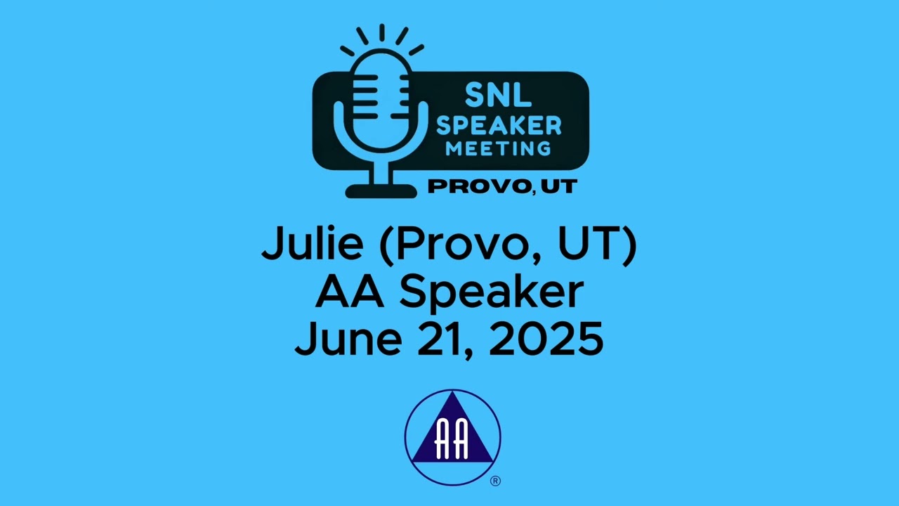 Julie (Provo, UT) - AA Speaker - 6-21-25