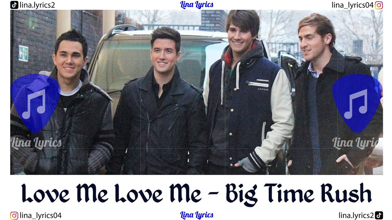 Love Me Love Me - Big Time Rush - Lyrics