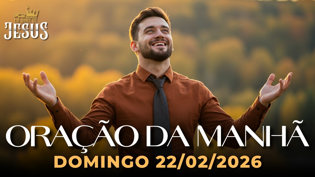 Oração da Manhã de Hoje Domingo 22/02 — Entregue o Cansaço ao Senhor e Receba Novo Fôlego em Oração