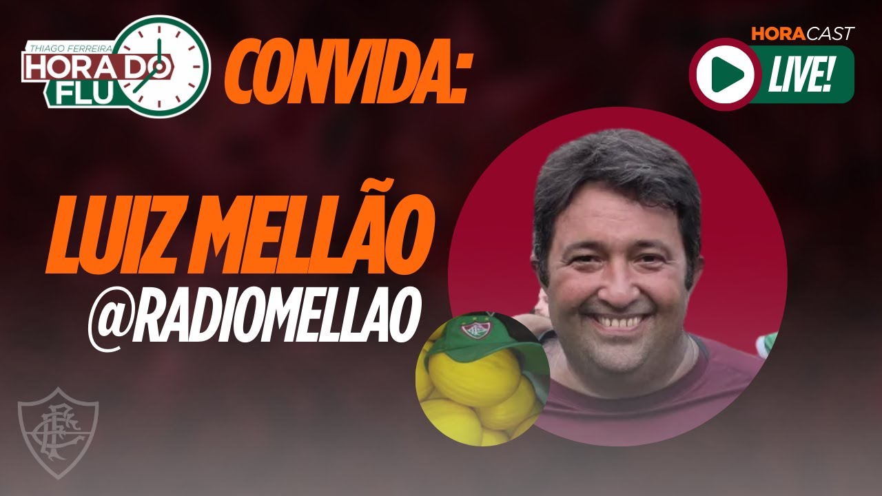 ⏱️HORA DO FLU CONVIDA: LUIZ MELLÃO, TUDO SOBRE FLUMINENSE!!! HORACAST