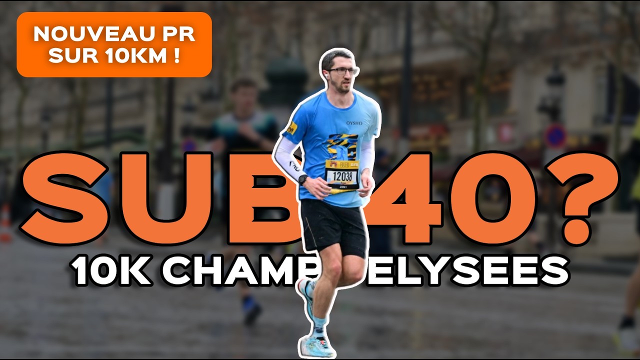 10KM DES CHAMPS ELYSEES : enfin le sub 40min ?
