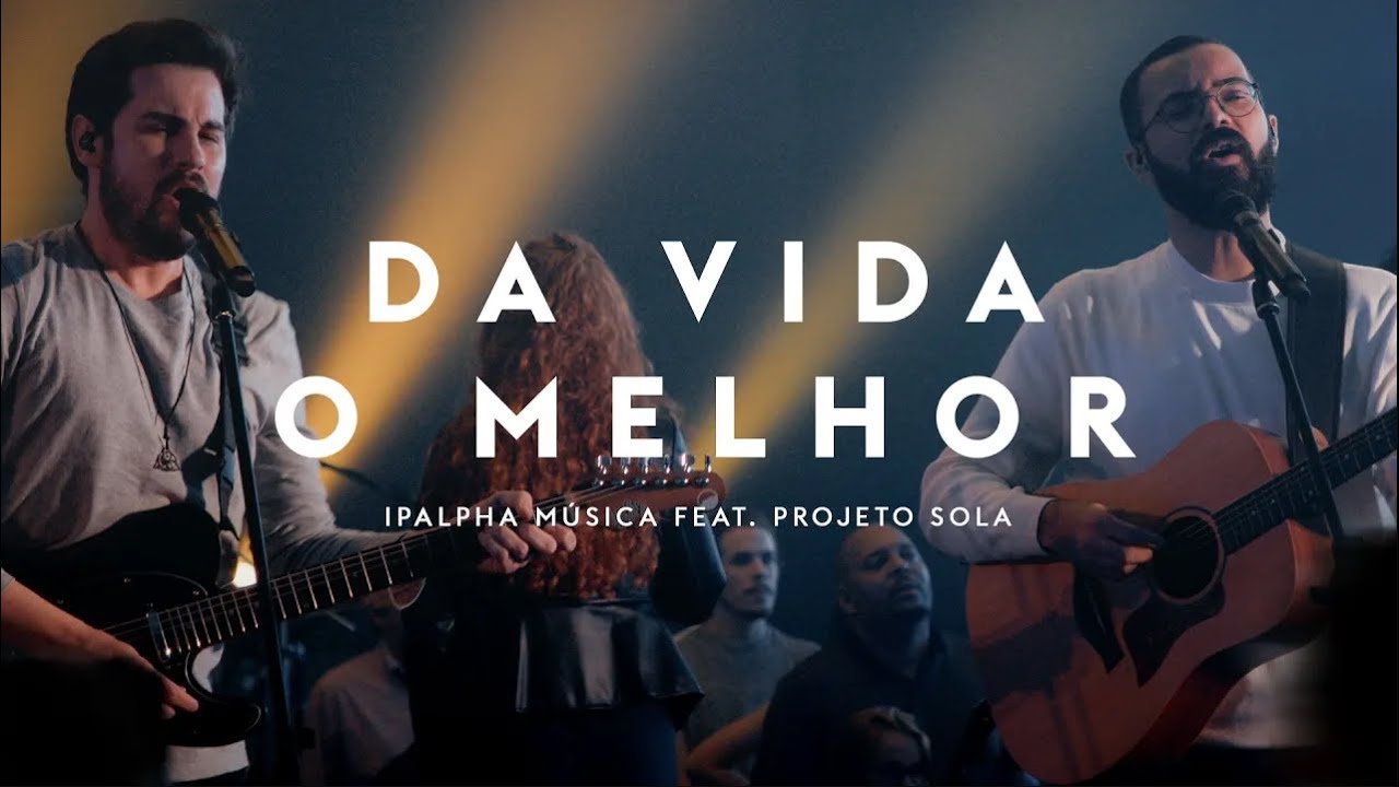 Da vida o Melhor | IPALPHA Música feat @ProjetoSola