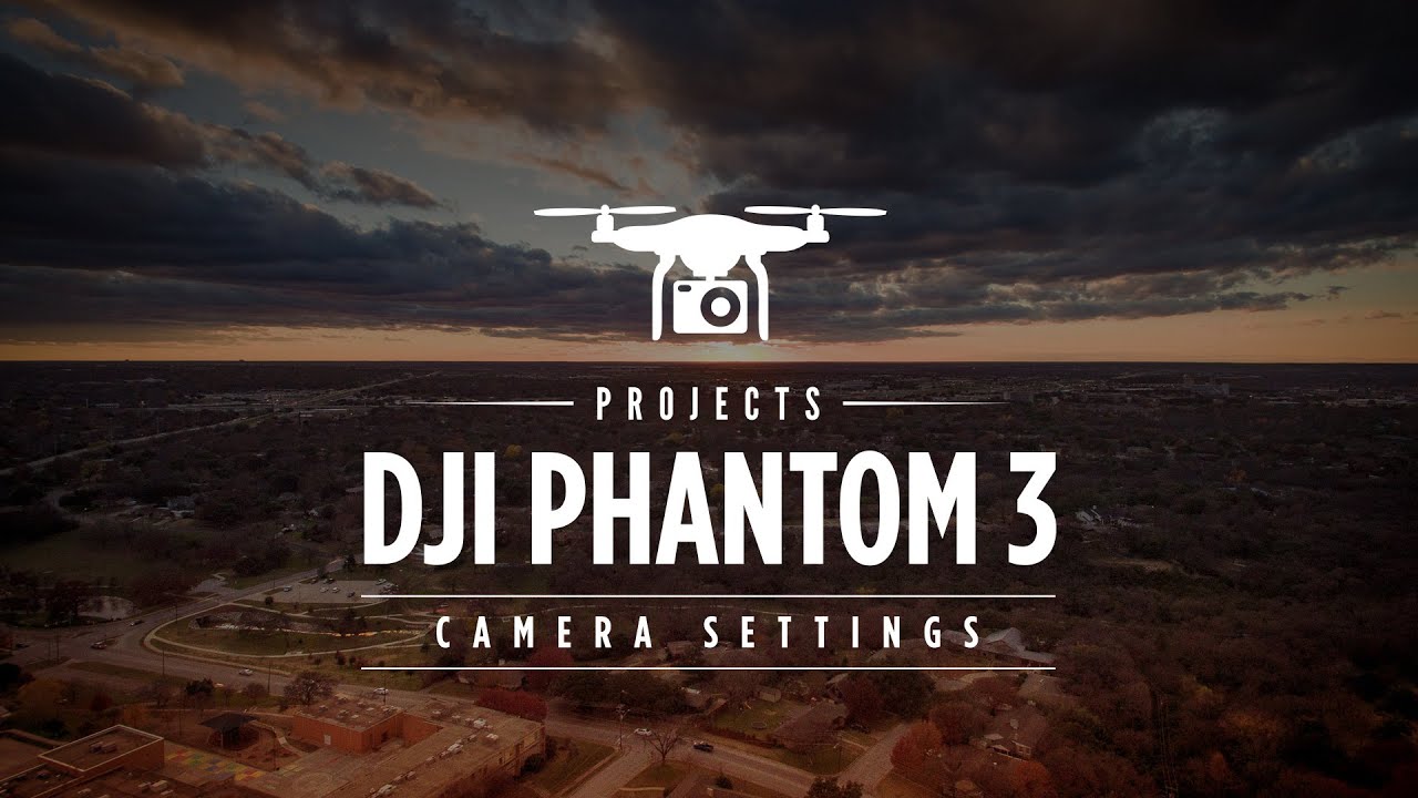 DJI PHANTOM 3 CAMERA SETTINGS