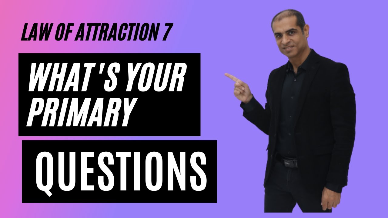 Law of attraction 7. What's your Primary Questions? - Mitesh Khatri