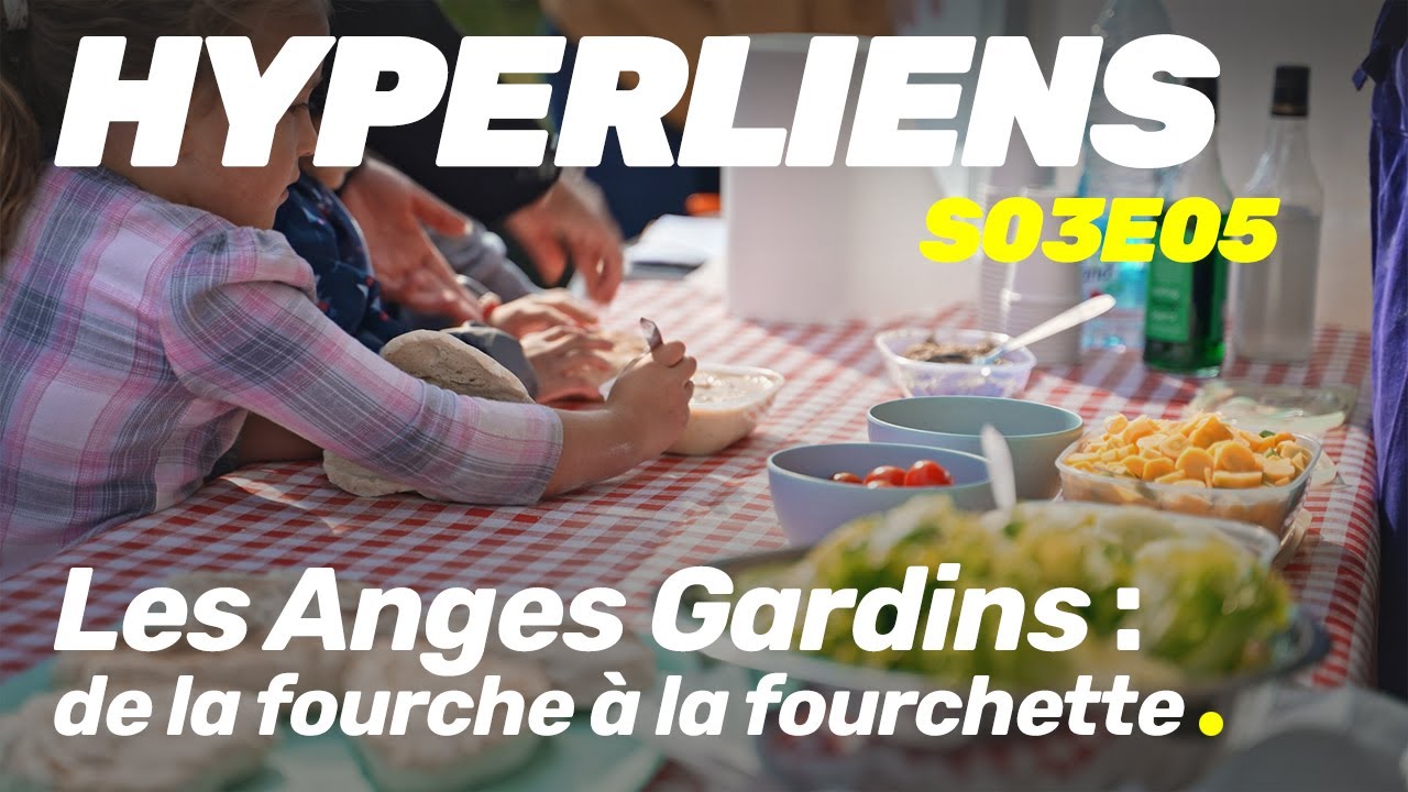 Hyperliens S03E05   Les Anges Gardins - de la fourche à la fourchette