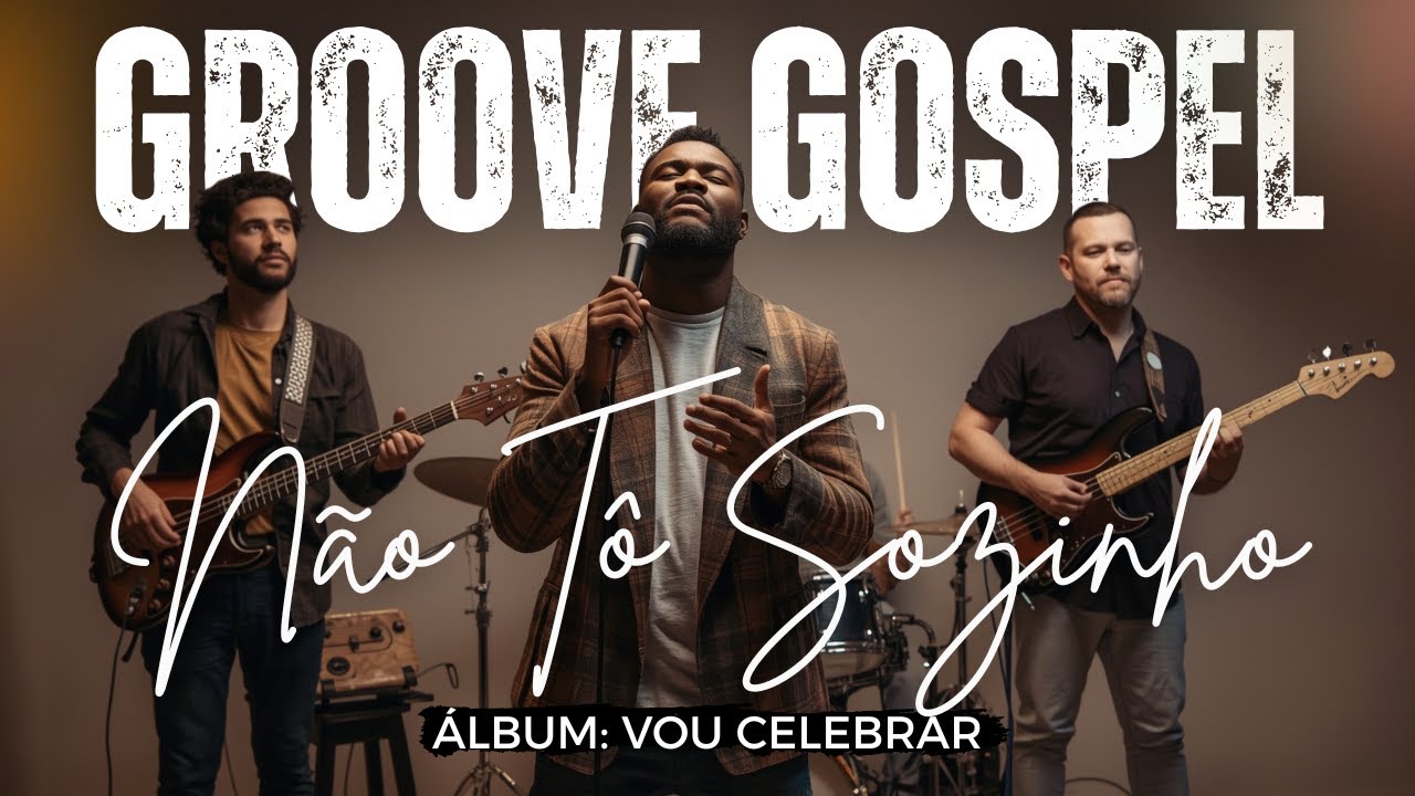 Groove Gospel Music | Louvor com Groove – MÚSICA: NÃO TÔ SOZINHO