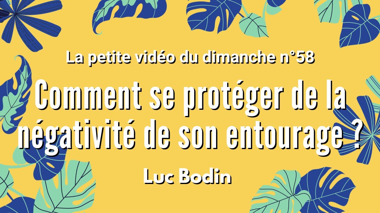 COMMENT SE PROTÉGER DE LA NÉGATIVITÉ DE SON ENTOURAGE ? La petite vidéo du dimanche n°58