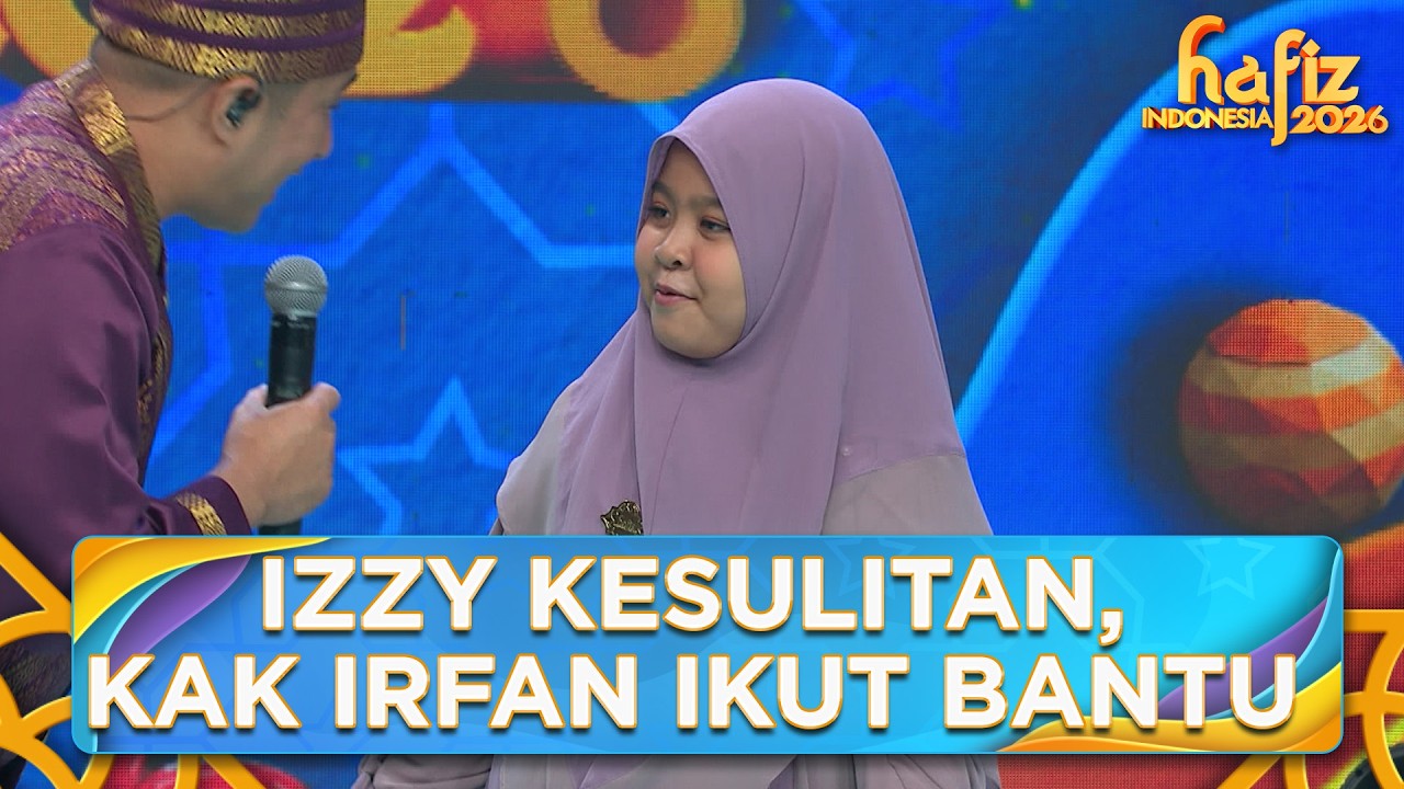 LUCU! Izzy Kesulitan, Kak Irfan Jadi Ikut Bantu | HAFIZ INDONESIA 2026 | Eps 10 Part 1