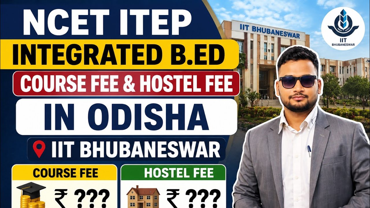 NCET ITEP, Course Fee & Hostel Fee in Odisha, IIT BHUBANESWAR, Odisha, NCET ITEP Integrated B.Ed