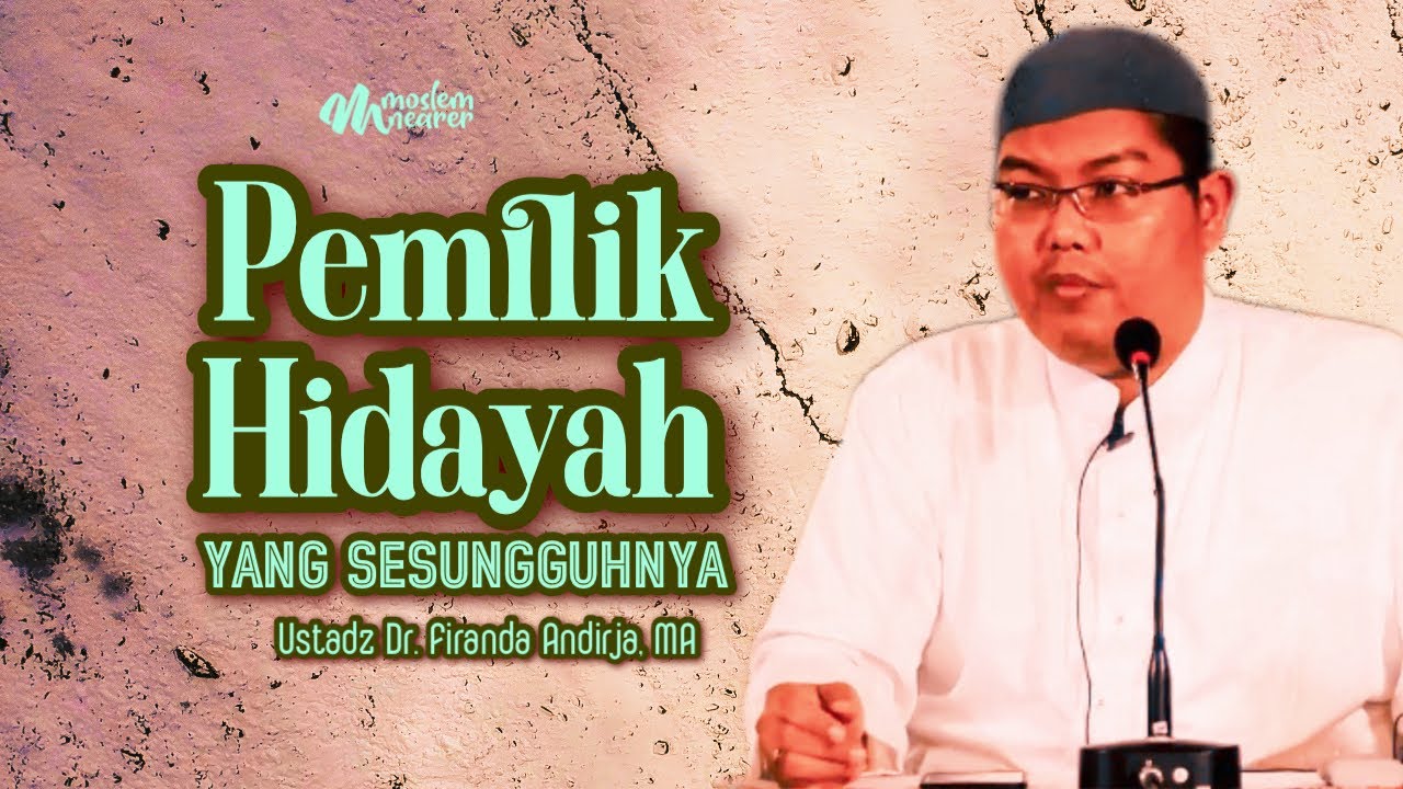 PEMILIK HIDAYAH SESUNGGUHNYA - Ustadz Dr. Firanda Andirja, MA