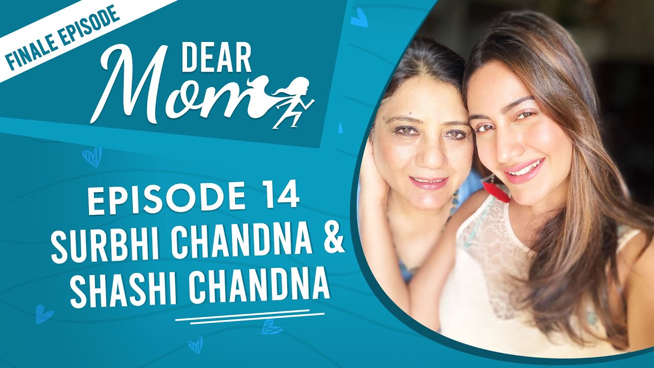 Surbhi Chandna & mom reveal having emotional breakdowns during Ishqbaaz, being thrown out | Dear Mom