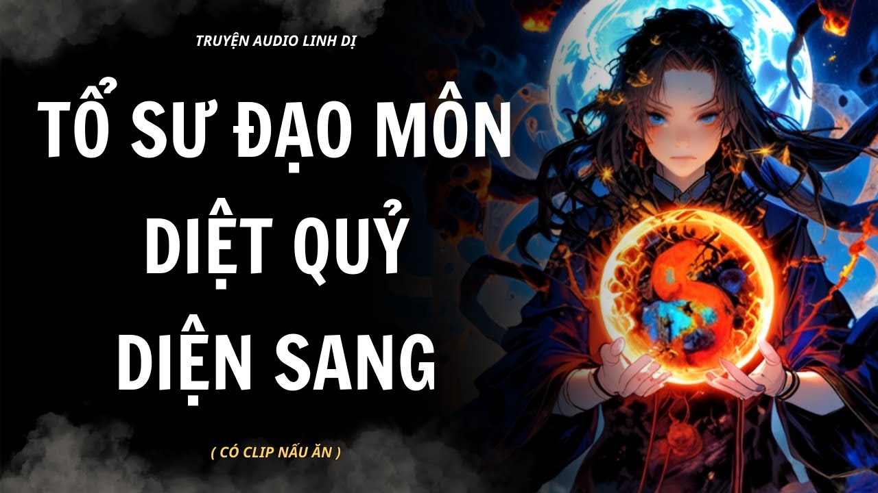 [ Truyện Linh Dị ] | TỔ SƯ ĐẠO MÔN DIỆT QUỶ DIỆN SANG | Audio Nấu Ăn #truyenaudiolinhdi