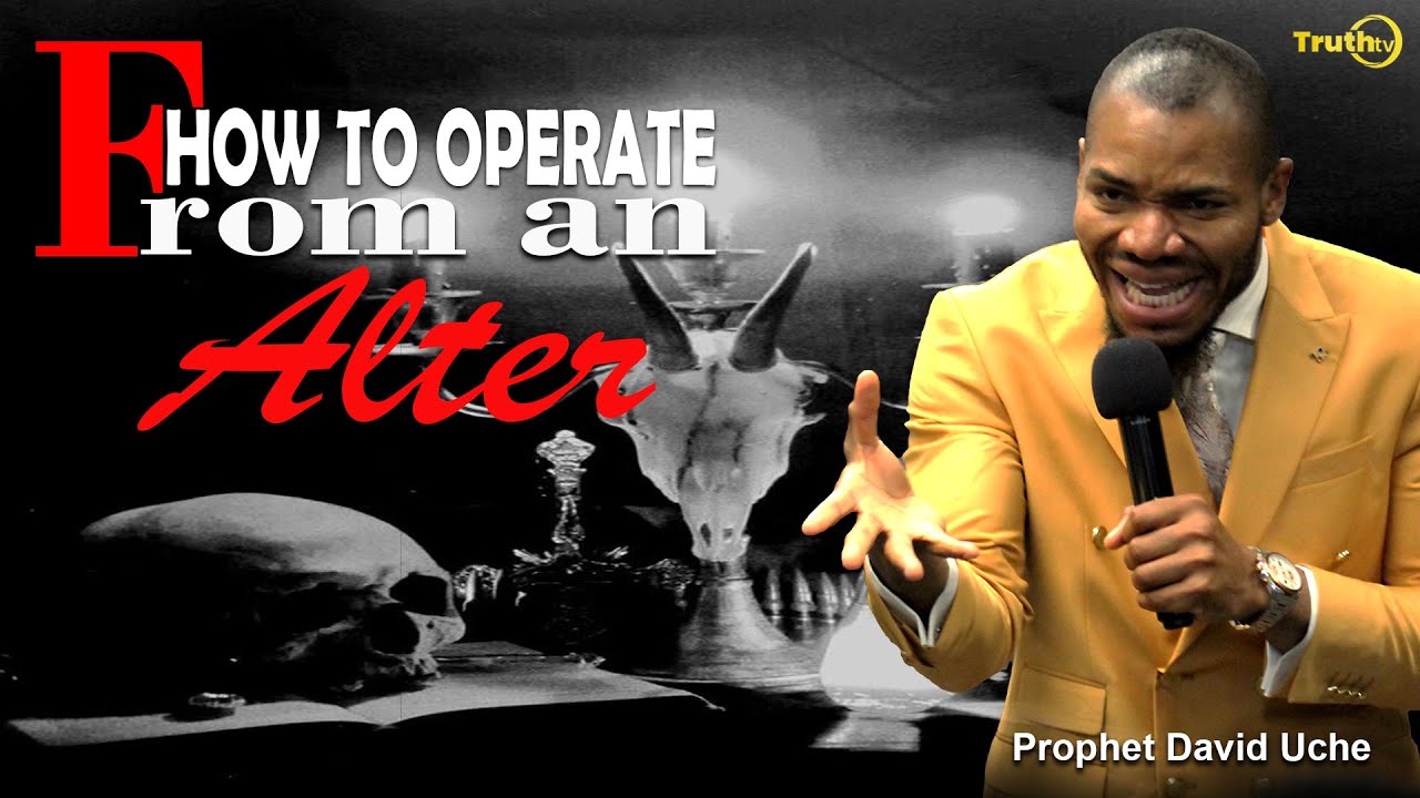 HOW TO OPERATE FROM AN ALTAR | PROHET DAVID UCHE | TRUTH TV