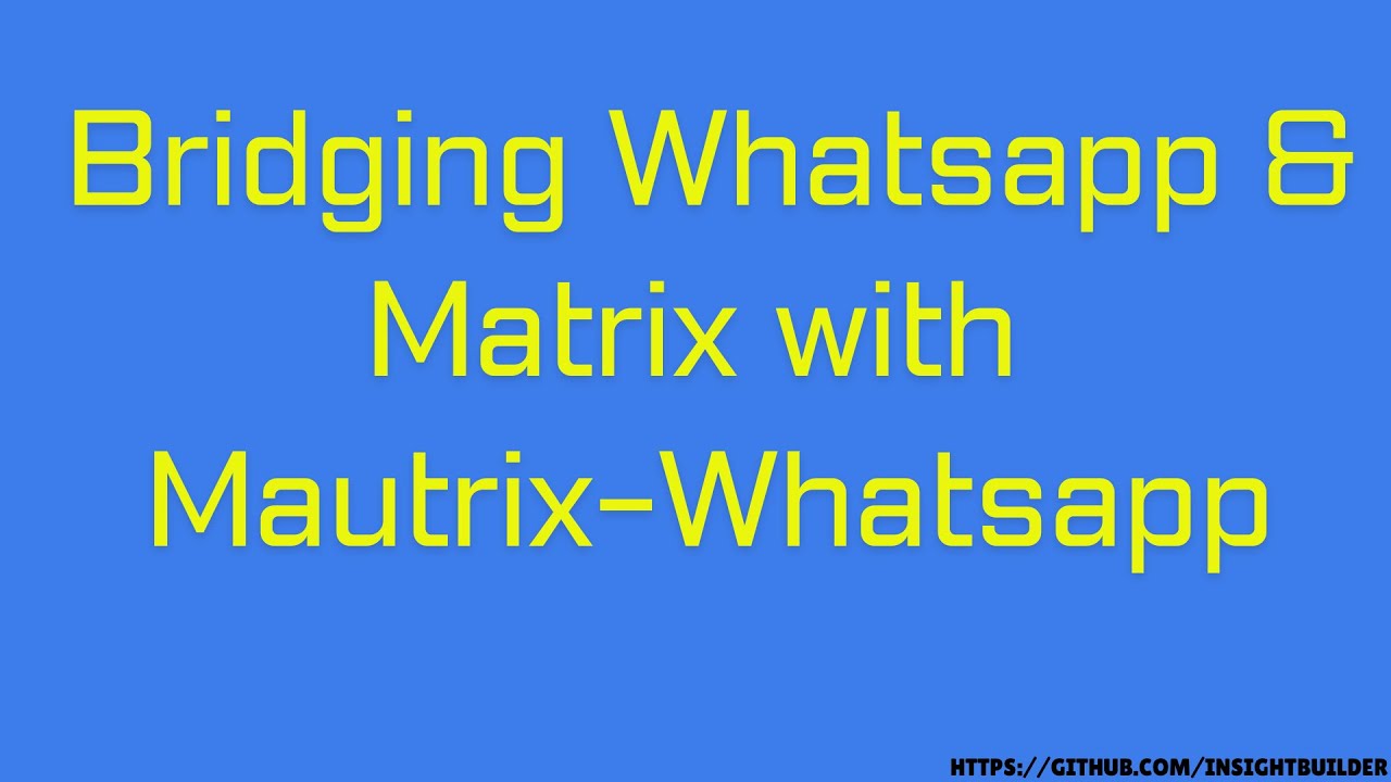 Matrix Homeserver Bridging Explained: Bridging Whatsapp & Matrix with Mautrix-whatsapp