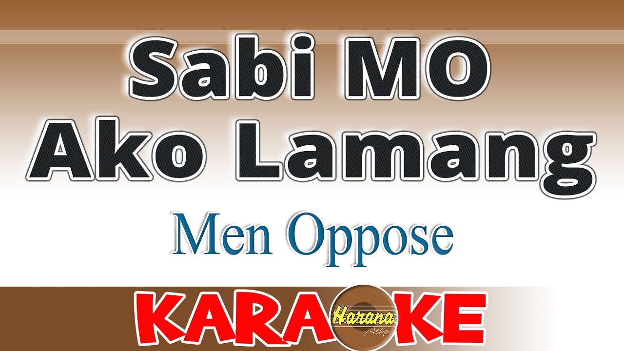 Sabi Mo Ako Lamang (KARAOKE) Men Oppose