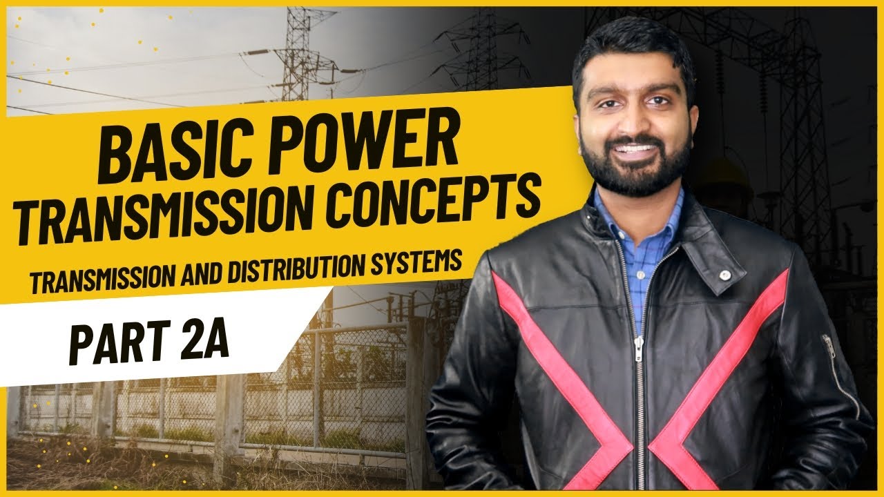 Part 2a | Basic Power Transmission Concepts | Transmission and Distribution Systems