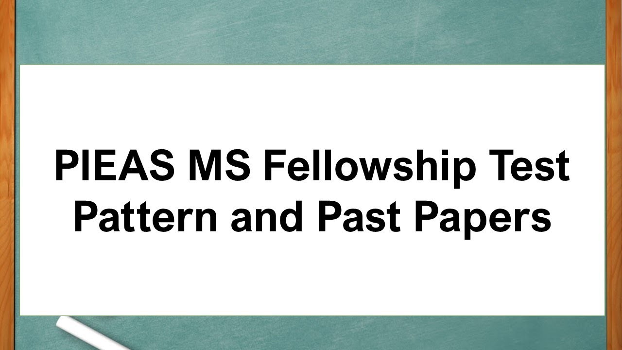 PIEAS MS Fellowship Test Pattern and Past Papers