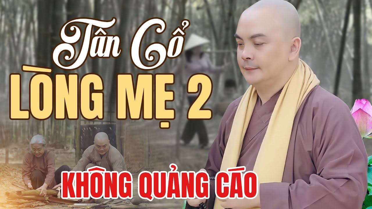 Tân Cổ Lòng Mẹ 2 Không Quảng Cáo - Sư Thầy Hát Ca Cổ Về Mẹ Chạm Đến Trái Tim Người Nghe