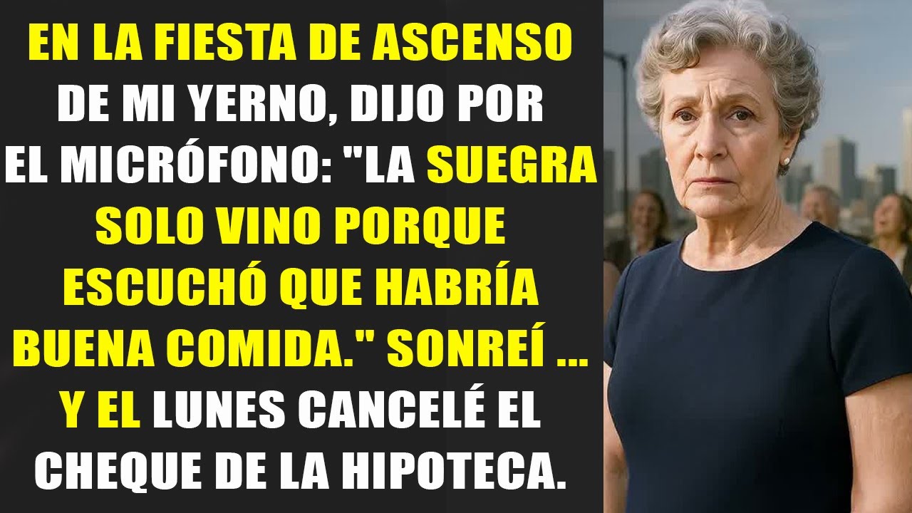 En la fiesta de ascenso de mi yerno, tomó el micrófono y dijo  La suegra solo vino porque