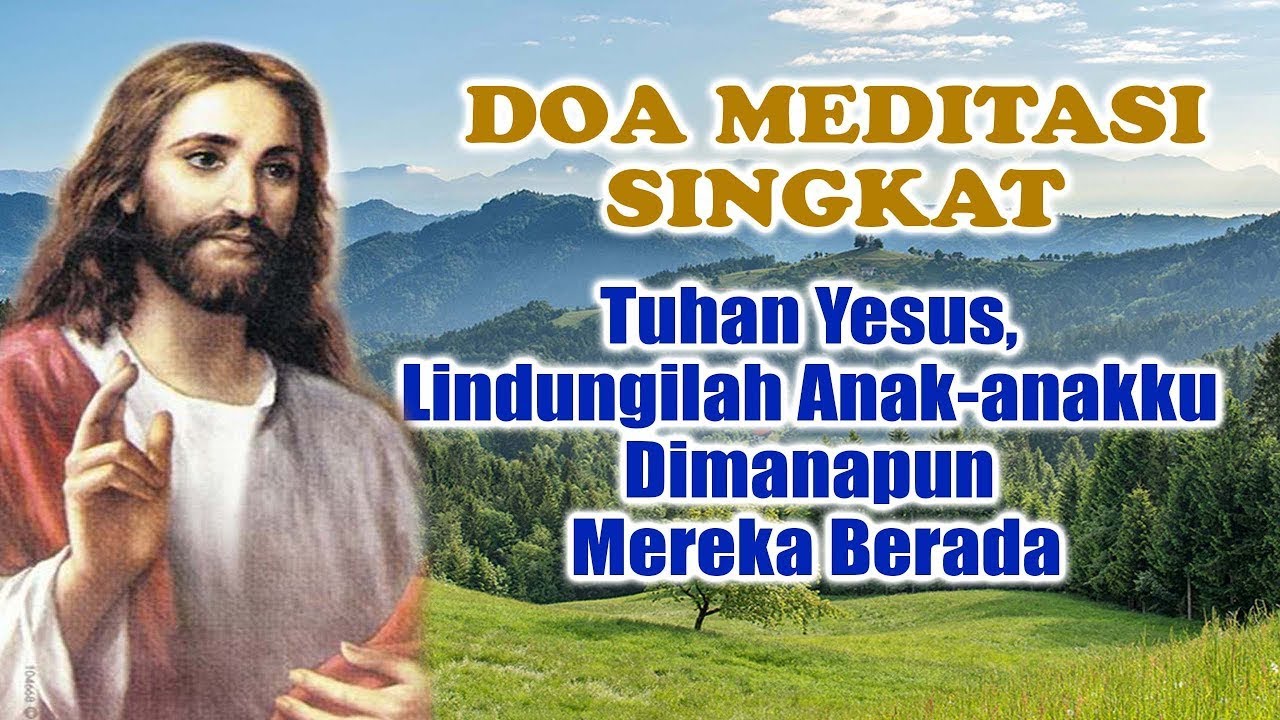 Doa Meditasi Singkat ( Tuhan Yesus, Lindungilah Anak-anakku Dimanapun Mereka Berada ) | Doa Katolik