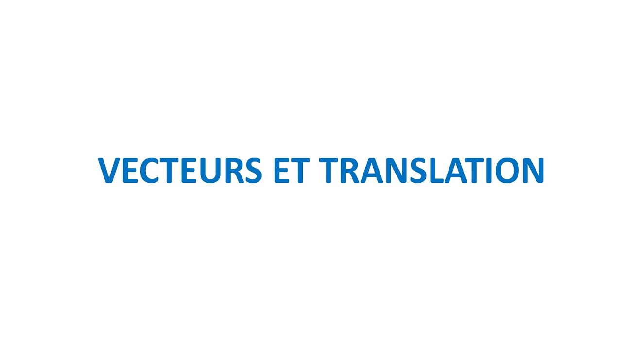 COURS: VECTEURS ET TRANSLATION  -  3eme année du Collège