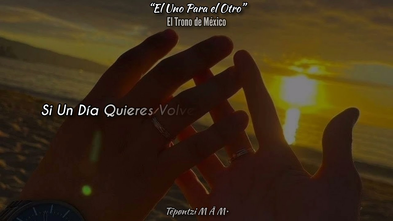 El Uno Para el Otro - El Trono de México, (LETRA)❤️✨