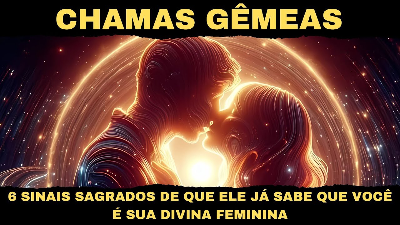 CHAMAS GÊMEAS ✨ 6 SINAIS SAGRADOS DE QUE ELE JÁ SABE QUE VOCÊ É SUA DIVINA FEMININA