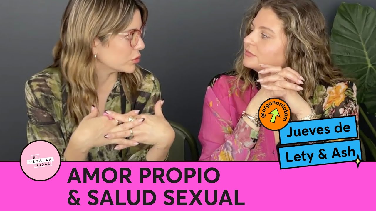241. Amor propio y salud sexual | Jueves de Lety & Ash