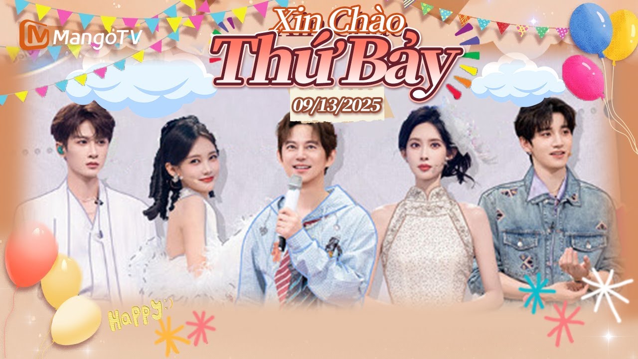 [VIET SUB] FULL | Xin Chào Thứ 7-13.09.2025 | Mạnh Tử Nghĩa❤Wang Hong Yi❤Lý Nhất Đồng | Xoài TV
