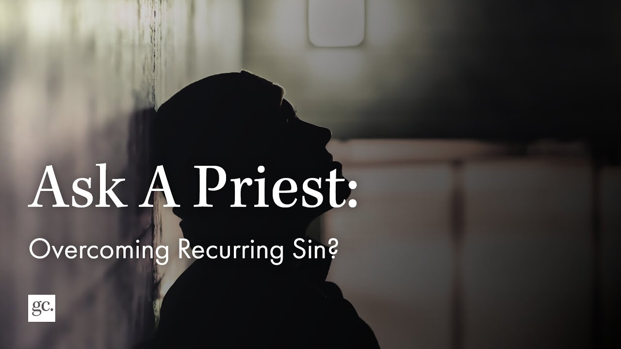 Ask A Priest | Overcoming Recurring Sin?