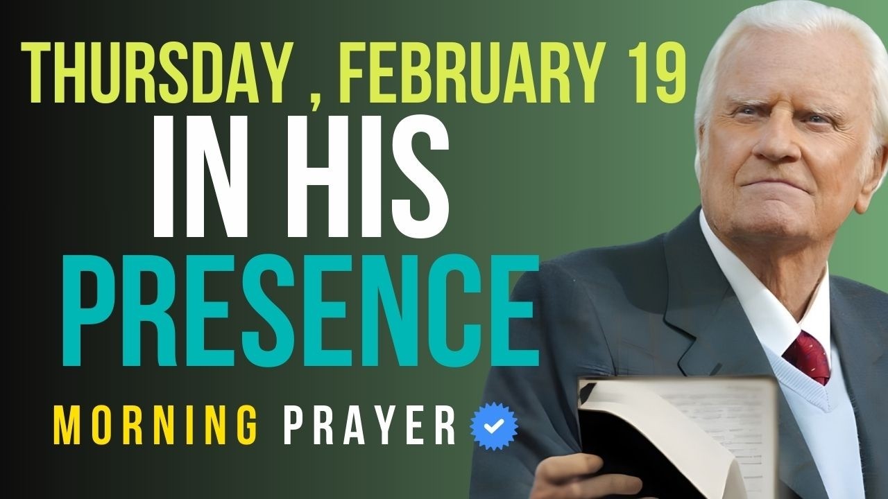Thursday, February 19 | Begin Your Day in God’s Presence, Feel the Difference | Billy Graham Sermons