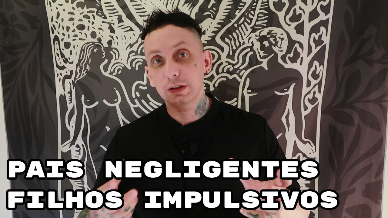 Pais Negligentes e Filhos Impulsivos e Instáveis