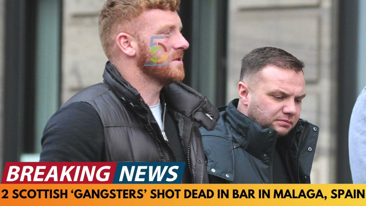 BREAKING NEWS: 2 SCOTTISH 'GANGSTERS' SHOT DEAD IN BAR IN MALAGA, SPAIN