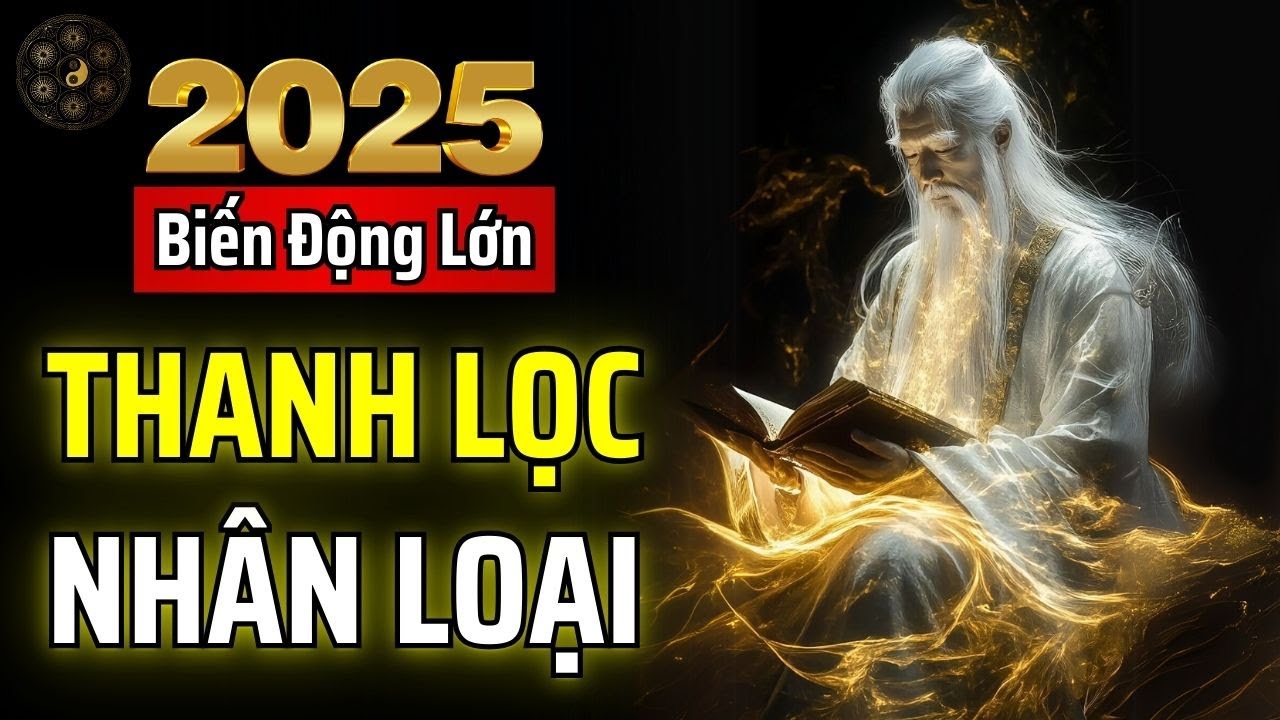 NĂM 2025, NĂNG LƯỢNG CHUYỂN ĐỔI: NẾU BẠN KHÔNG THỨC TỈNH, MỌI ĐAU KHỔ SẼ TÌM ĐẾN BẠN | THUẬT CỔ NHÂN