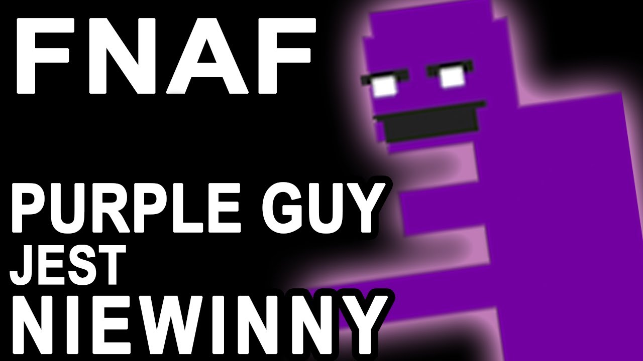 PURPLE GUY JEST NIEWINNY! - FNAF Teoria cz. 2