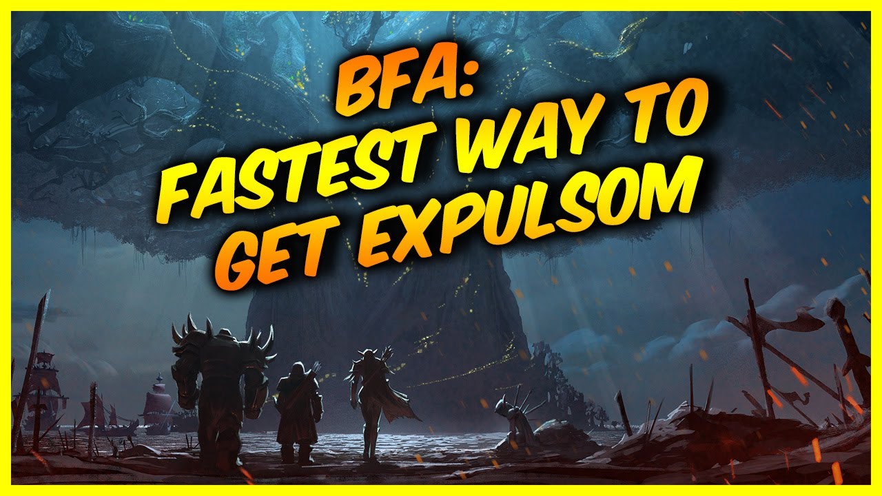 Fastest Way to Get Expulsom World of Warcraft BFA