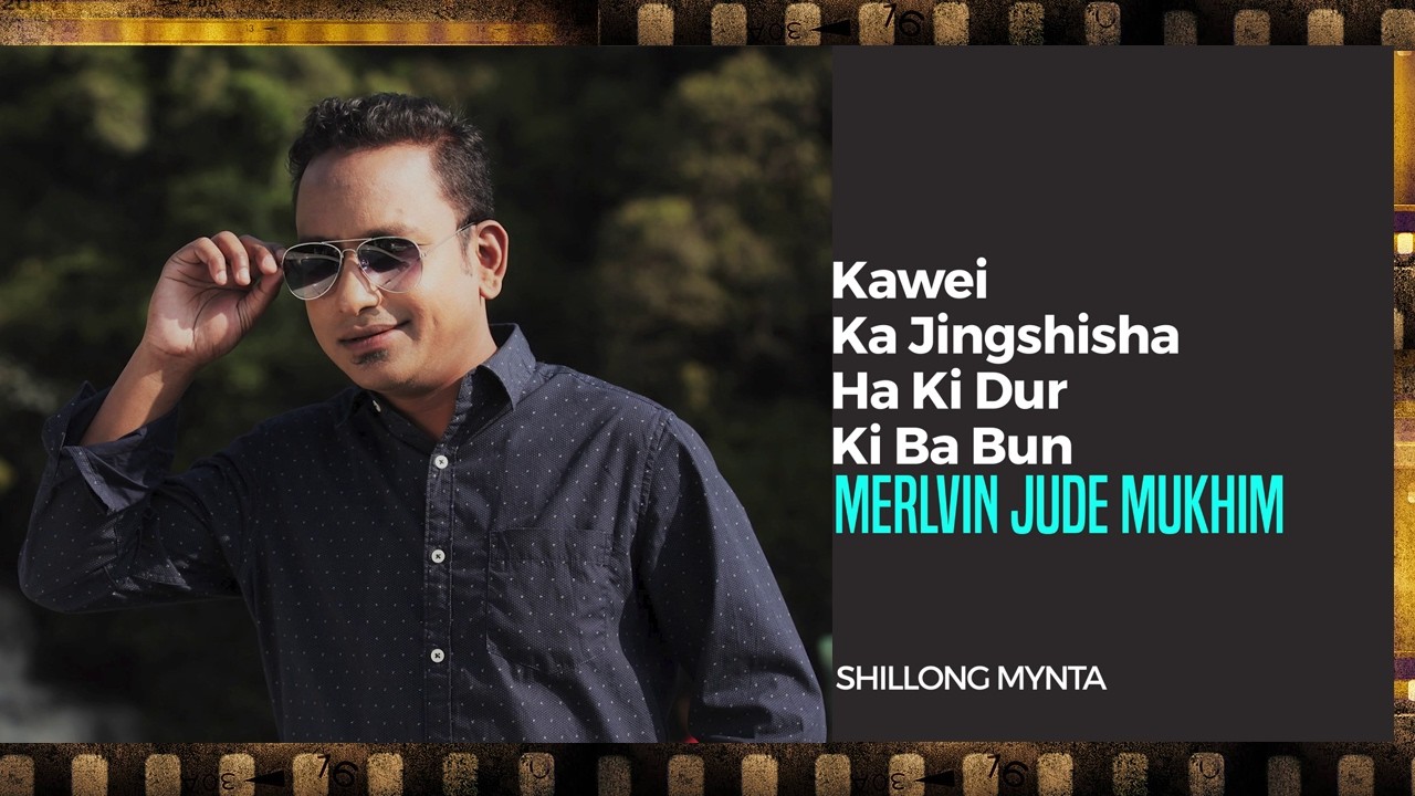 Kawei Ka Jingshisha Ha Ki Dur Kiba Bun   | Merlvin Jude Mukhim || Shillong Mynta