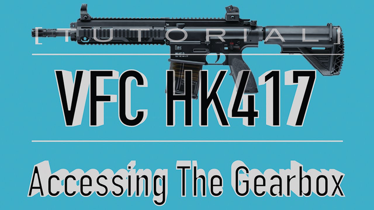 [TUTORIAL] VFC HK417 Takedown/Disassembly: Accessing The Gearbox