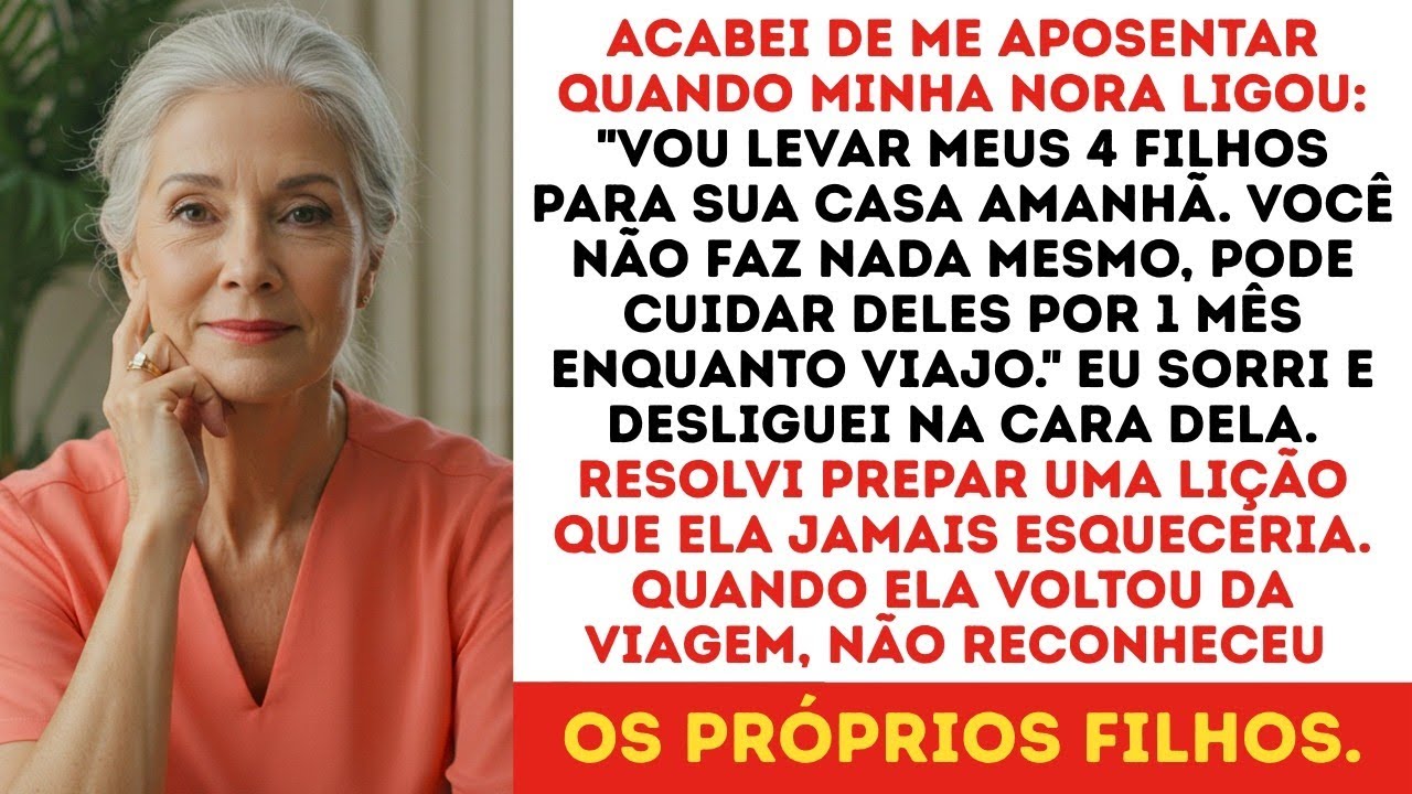 Minha nora me ligou e disse  “Já que você não faz nada, cuide dos meus 4 filhos!” Então eu…
