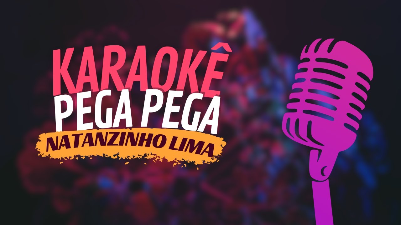 PEGA PEGA - NATANZINHO LIMA - KARAOKÊ