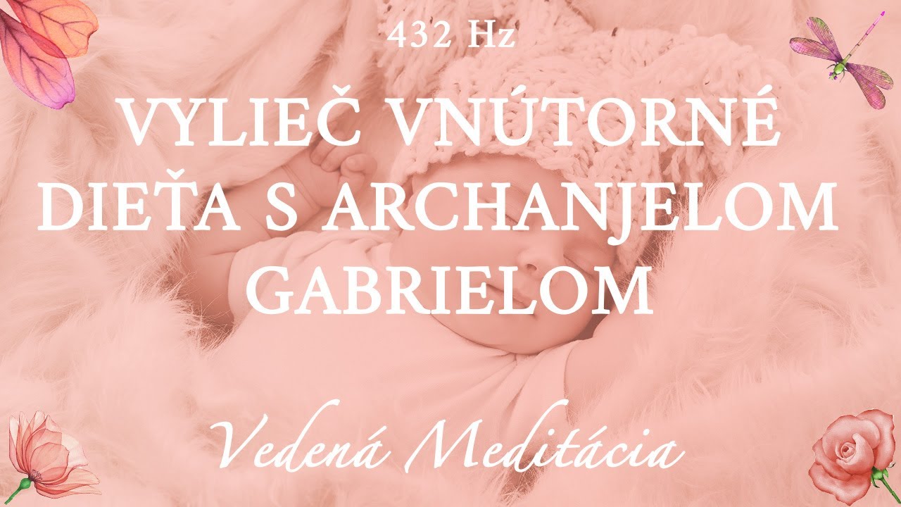 Vedená meditácia pre vyliečenie vnútorného dieťaťa s Archanjelom Gabrielom (432Hz)