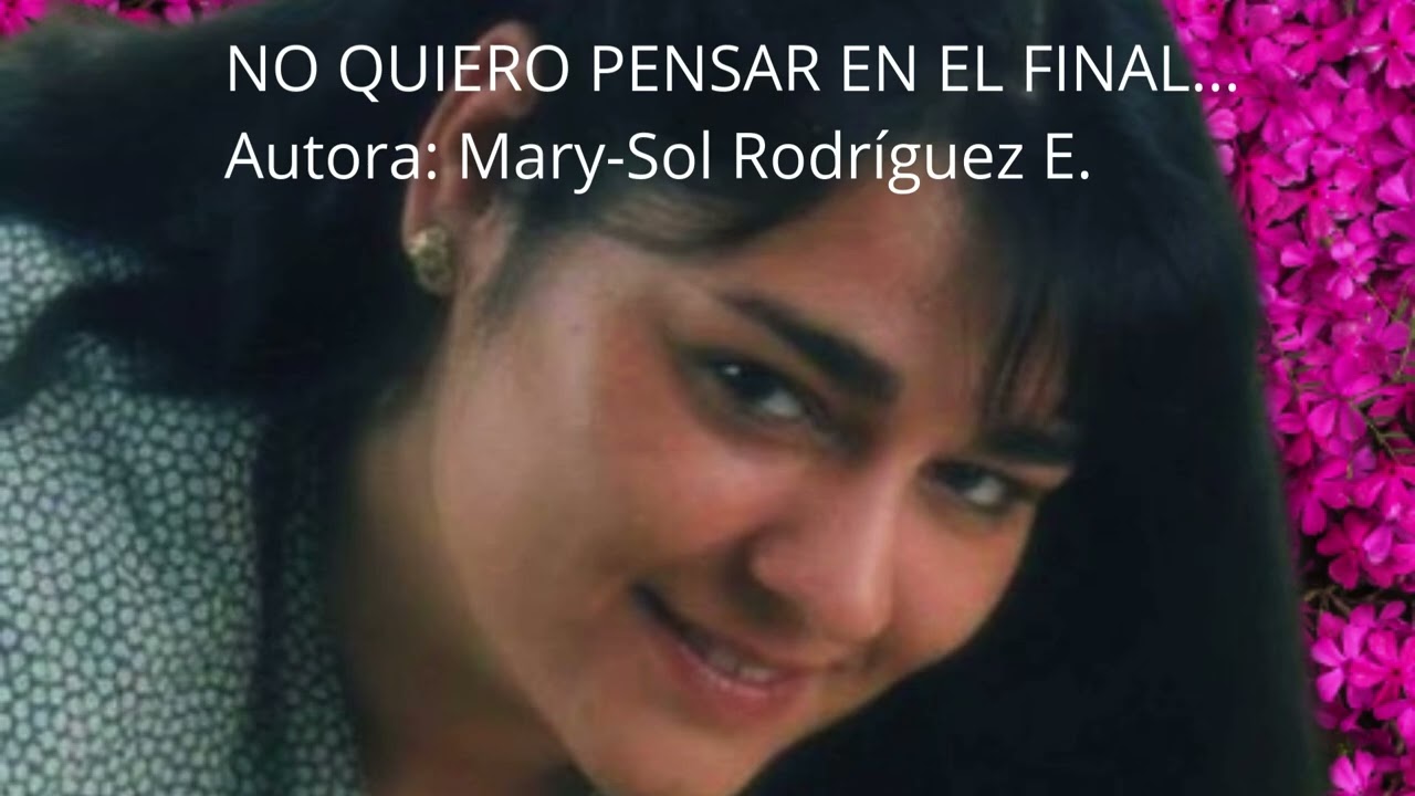 NO QUIERO PENSAR EN EL FINAL    Autora: Mary Sol Rodríguez E #CanciónRomántica  #CancionesDeAmor