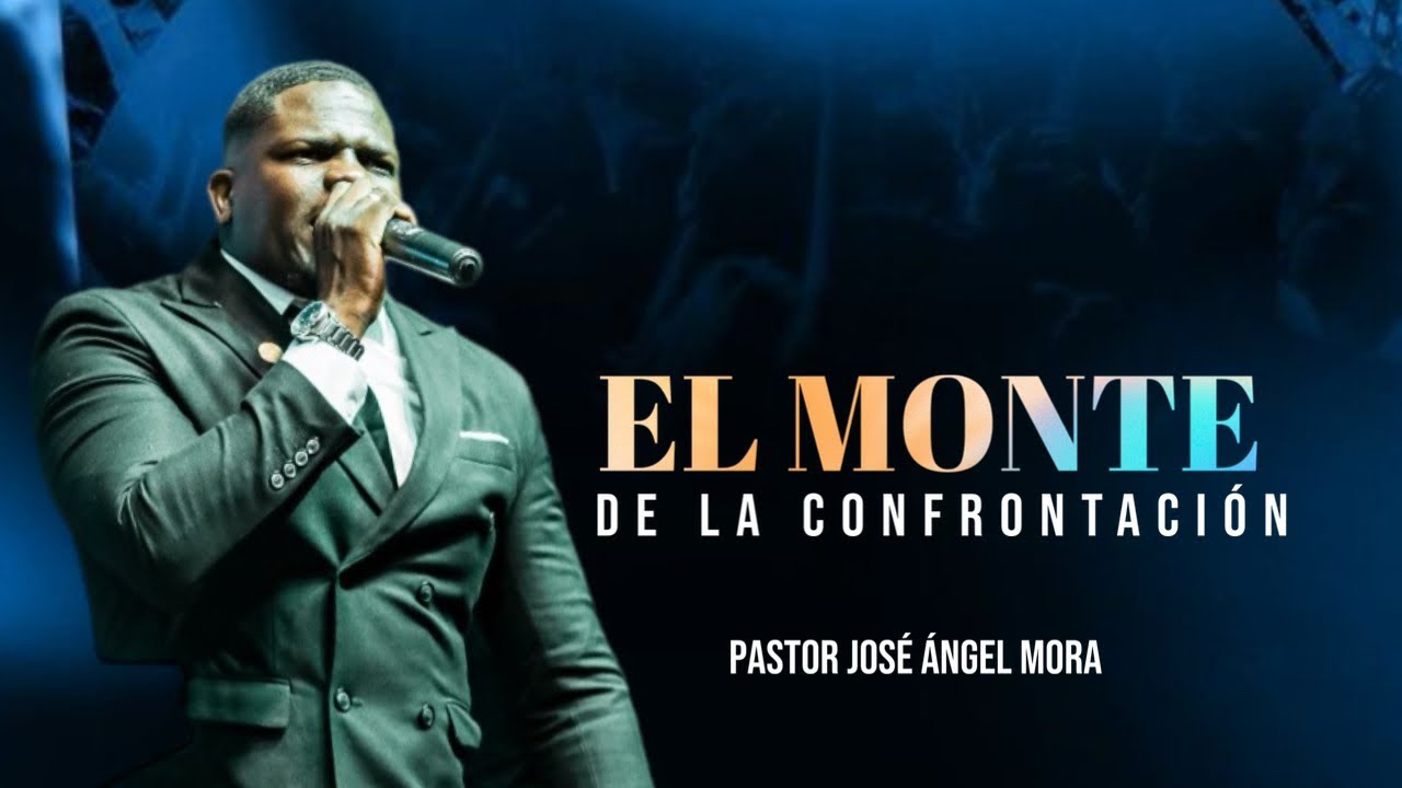 EL MONTE DE LA CONFRONTACIÓN / PASTOR JOSÉ ÁNGEL MORA 🔥🔥🔥🔥🔥