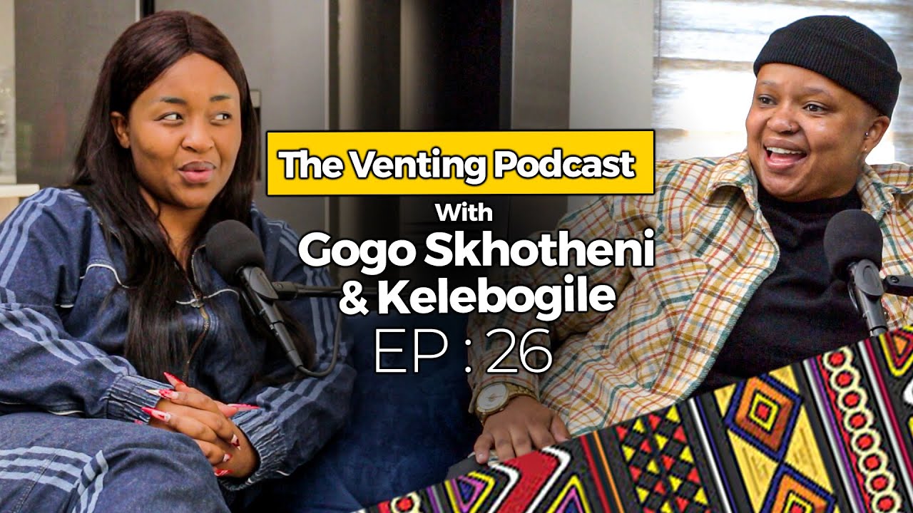 The Venting EP 26 | Kelebogile Nthako On Being A L*sbian  ,Married Women ,Men , Family, Tiktok