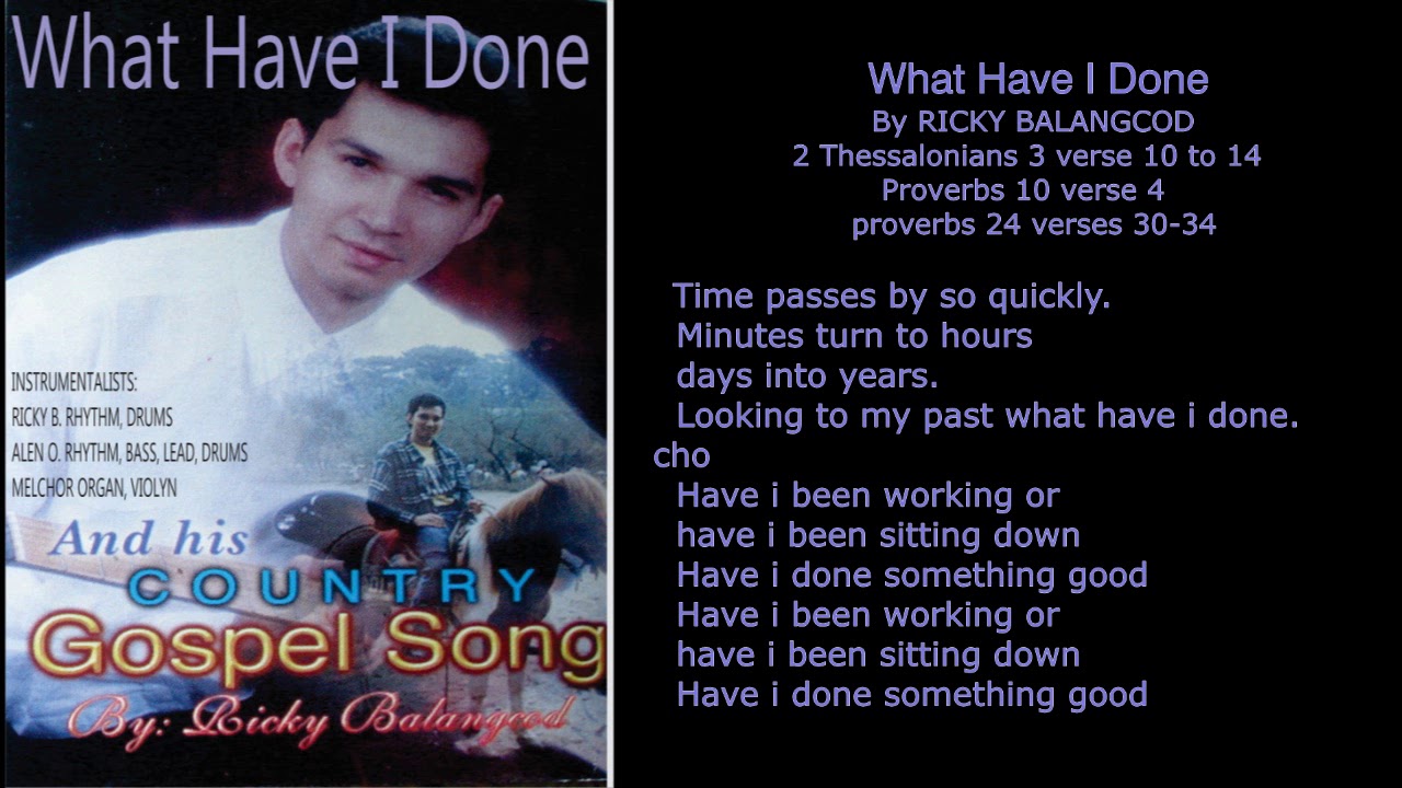What Have I Done  by ricky balangcod