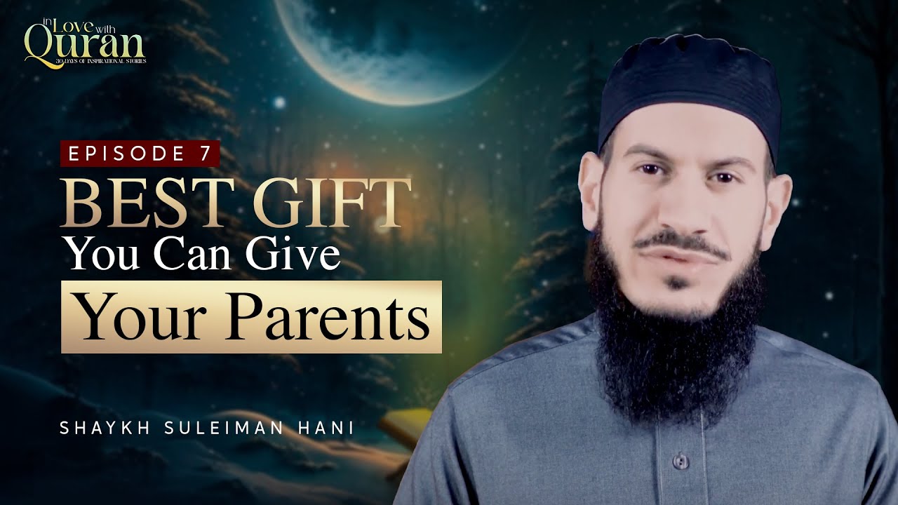 [Ep 7] A Gift Every Parent Dreams About | Sh. Suleiman Hani #Ramadan2023