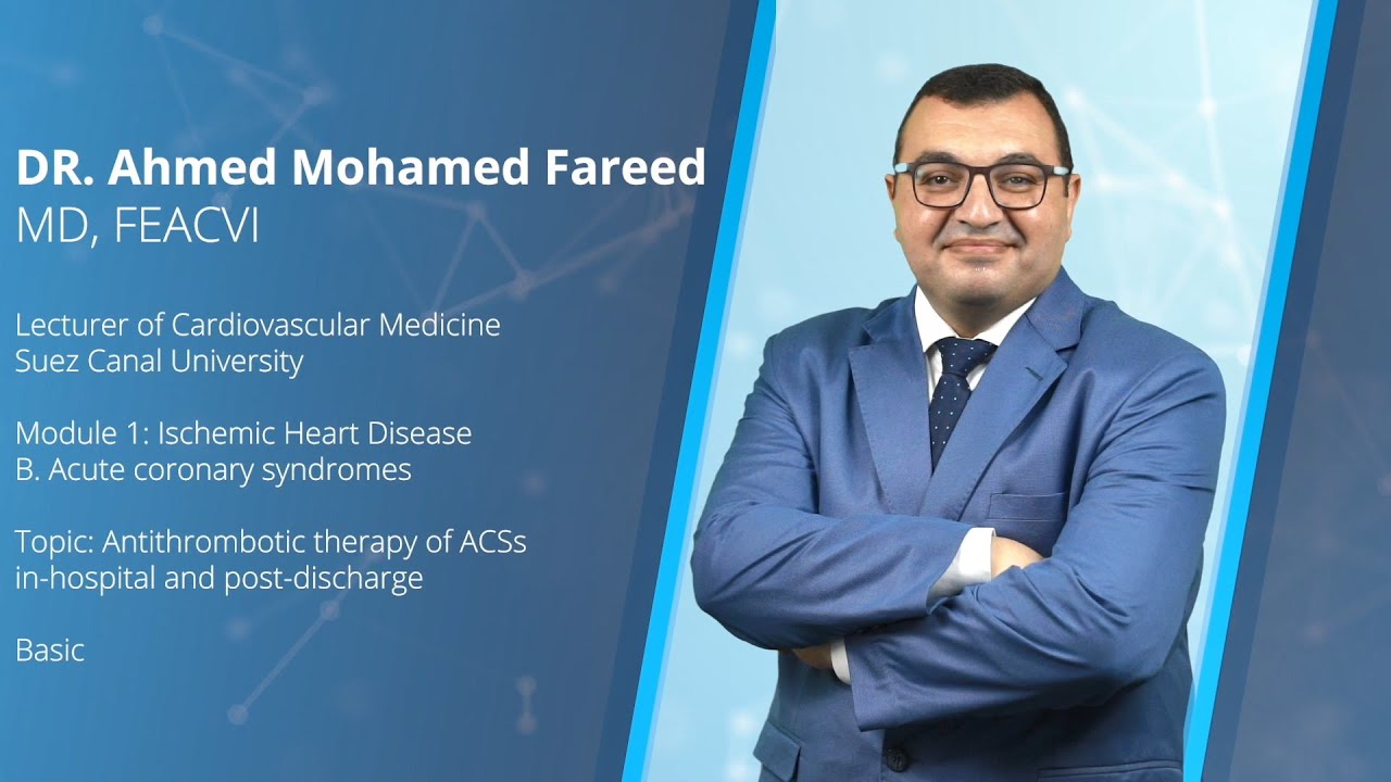 Antithrombotic therapy of ACSs: in-hospital and post-discharge - Dr. Ahmed Mohamed Fareed