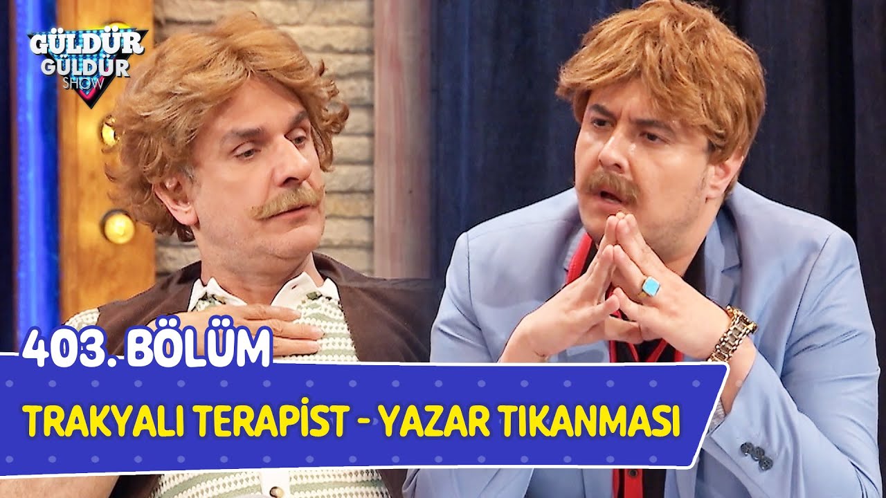 Trakyalı Terapist - Yazar Tıkanması - 403. B&ouml;l&uuml;m (G&uuml;ld&uuml;r G&uuml;ld&uuml;r Show)