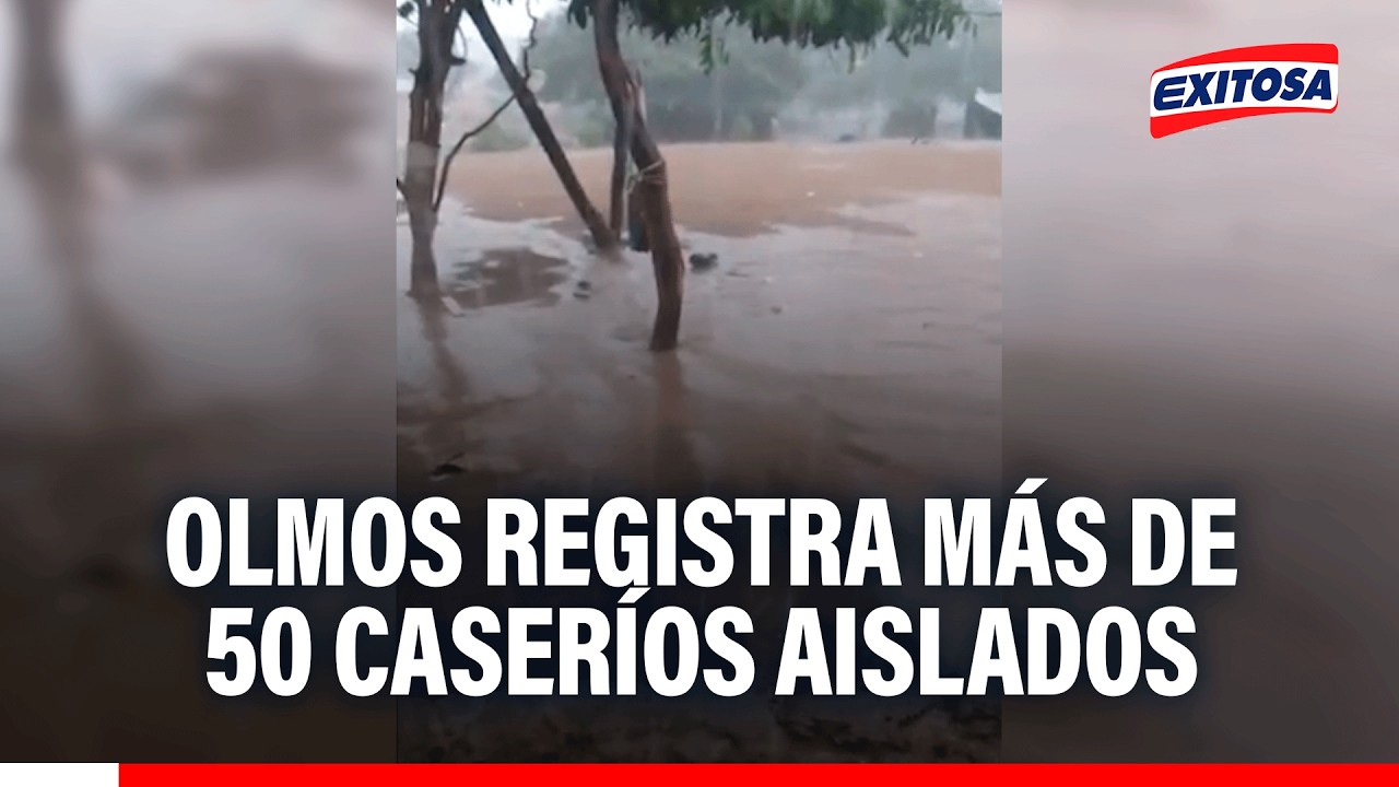 🔴🔵 Piura soporta lluvias intensas: Olmos registra más de 50 caseríos aislados y mil casas afectadas